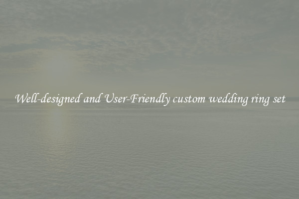Well-designed and User-Friendly custom wedding ring set