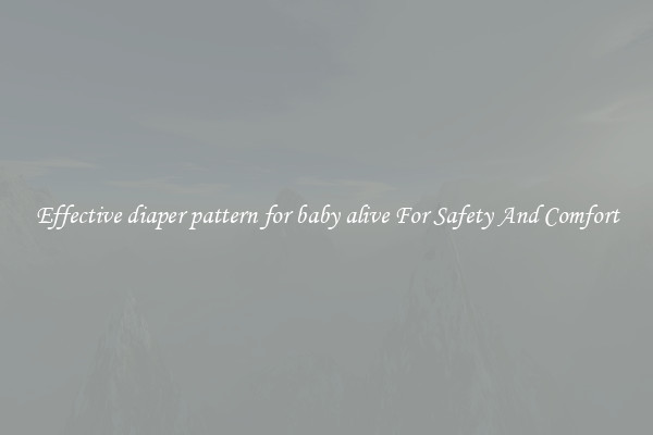 Effective diaper pattern for baby alive For Safety And Comfort