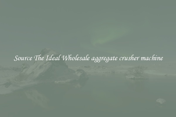 Source The Ideal Wholesale aggregate crusher machine