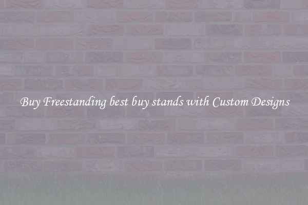 Buy Freestanding best buy stands with Custom Designs