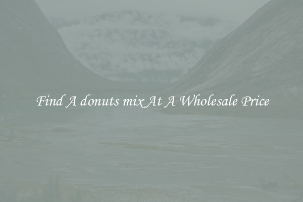 Find A donuts mix At A Wholesale Price