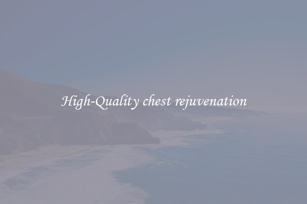 High-Quality chest rejuvenation