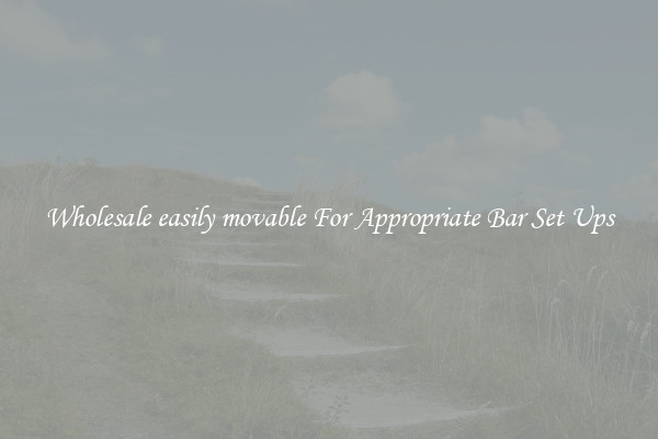 Wholesale easily movable For Appropriate Bar Set Ups