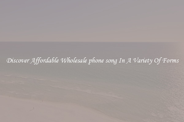 Discover Affordable Wholesale phone song In A Variety Of Forms
