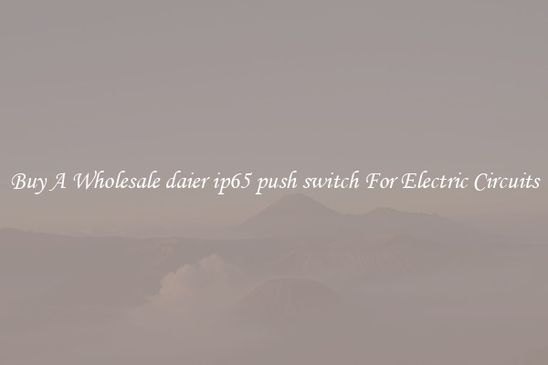 Buy A Wholesale daier ip65 push switch For Electric Circuits