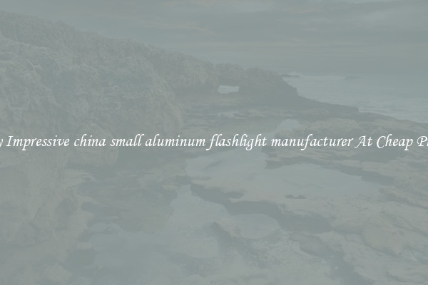 Buy Impressive china small aluminum flashlight manufacturer At Cheap Prices