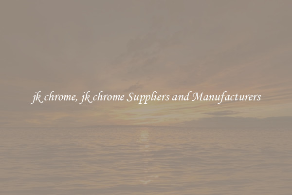 jk chrome, jk chrome Suppliers and Manufacturers