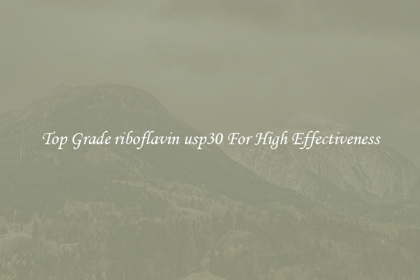 Top Grade riboflavin usp30 For High Effectiveness
