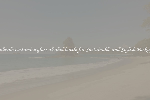 Wholesale customize glass alcohol bottle for Sustainable and Stylish Packaging