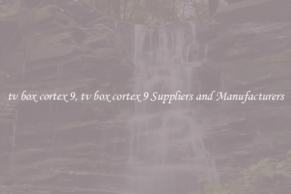 tv box cortex 9, tv box cortex 9 Suppliers and Manufacturers