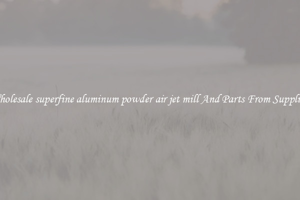 Wholesale superfine aluminum powder air jet mill And Parts From Suppliers