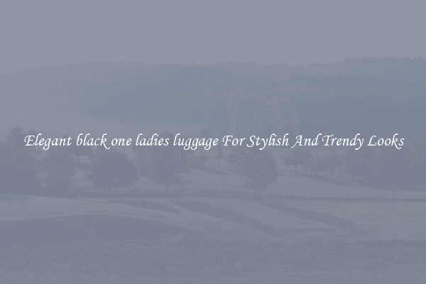 Elegant black one ladies luggage For Stylish And Trendy Looks