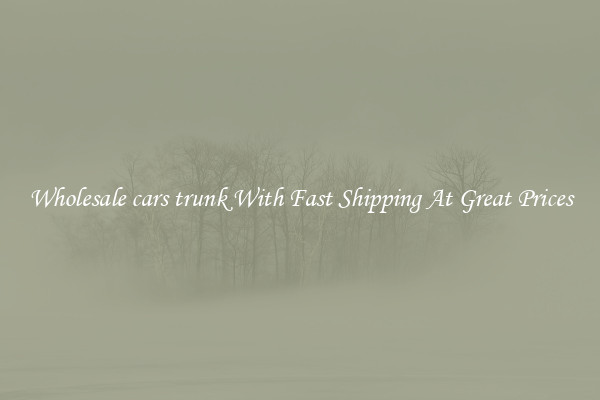 Wholesale cars trunk With Fast Shipping At Great Prices