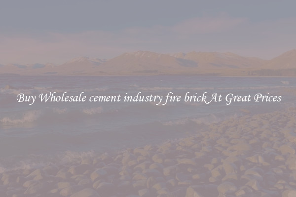 Buy Wholesale cement industry fire brick At Great Prices