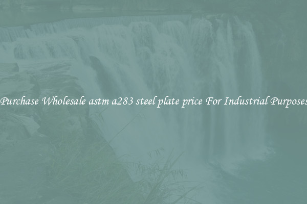 Purchase Wholesale astm a283 steel plate price For Industrial Purposes