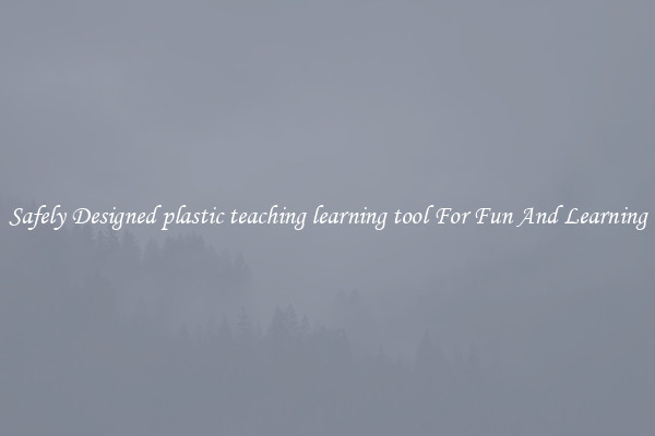 Safely Designed plastic teaching learning tool For Fun And Learning