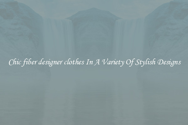 Chic fiber designer clothes In A Variety Of Stylish Designs