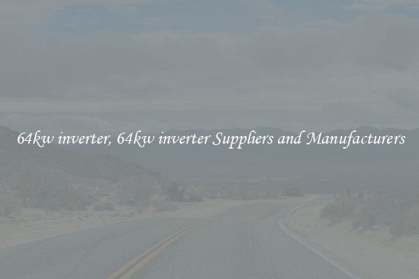 64kw inverter, 64kw inverter Suppliers and Manufacturers