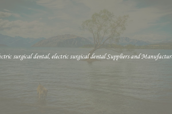 electric surgical dental, electric surgical dental Suppliers and Manufacturers