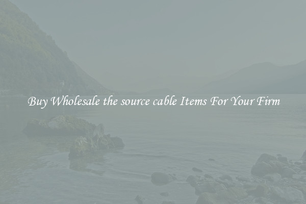 Buy Wholesale the source cable Items For Your Firm