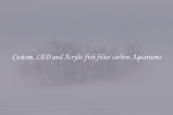 Custom, LED and Acrylic fish filter carbon Aquariums