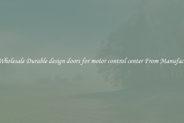 Buy Wholesale Durable design doors for motor control center From Manufacturers