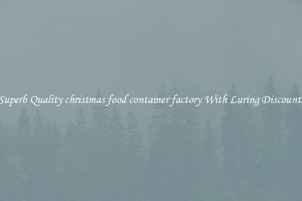Superb Quality christmas food container factory With Luring Discounts