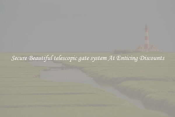 Secure Beautiful telescopic gate system At Enticing Discounts