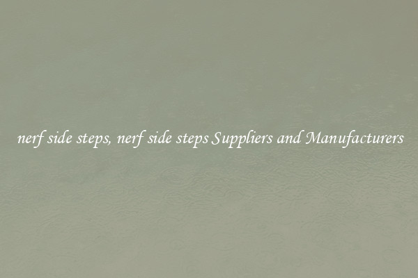 nerf side steps, nerf side steps Suppliers and Manufacturers