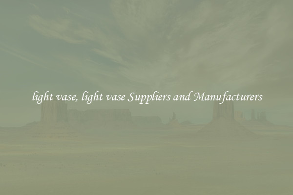 light vase, light vase Suppliers and Manufacturers