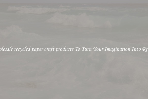 Wholesale recycled paper craft products To Turn Your Imagination Into Reality