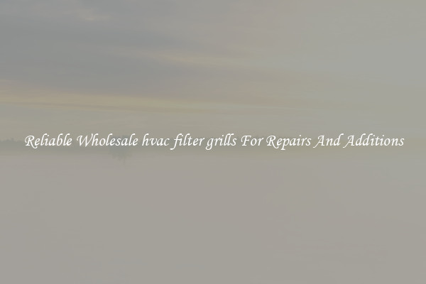 Reliable Wholesale hvac filter grills For Repairs And Additions
