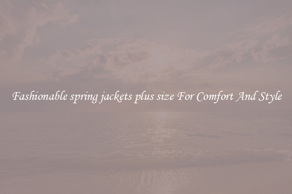 Fashionable spring jackets plus size For Comfort And Style