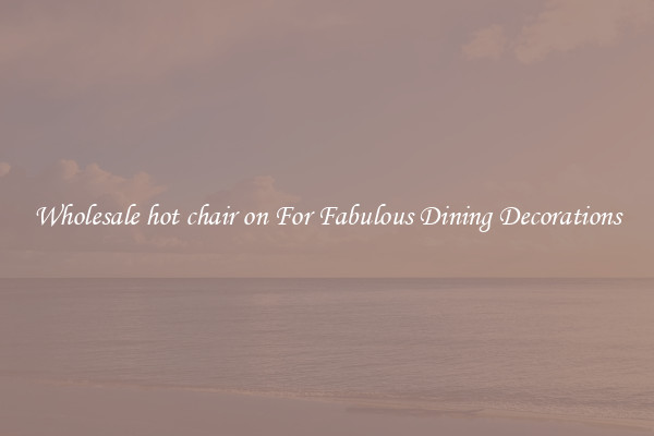 Wholesale hot chair on For Fabulous Dining Decorations