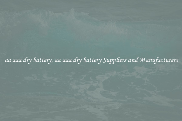 aa aaa dry battery, aa aaa dry battery Suppliers and Manufacturers