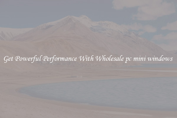 Get Powerful Performance With Wholesale pc mini windows 