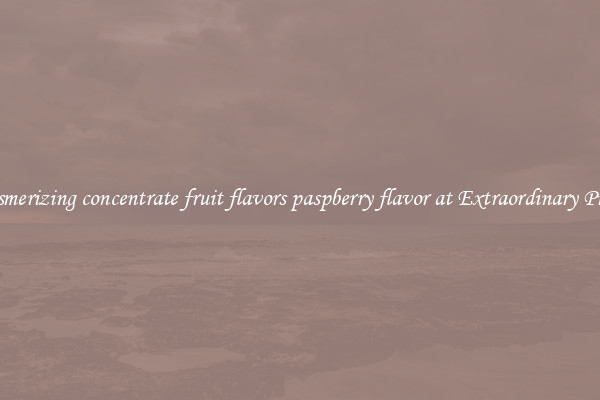 Mesmerizing concentrate fruit flavors paspberry flavor at Extraordinary Prices