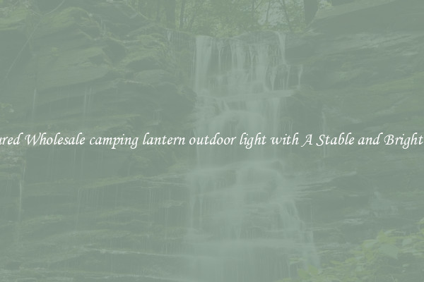 Featured Wholesale camping lantern outdoor light with A Stable and Bright Light