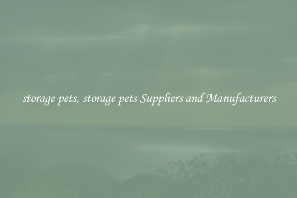 storage pets, storage pets Suppliers and Manufacturers