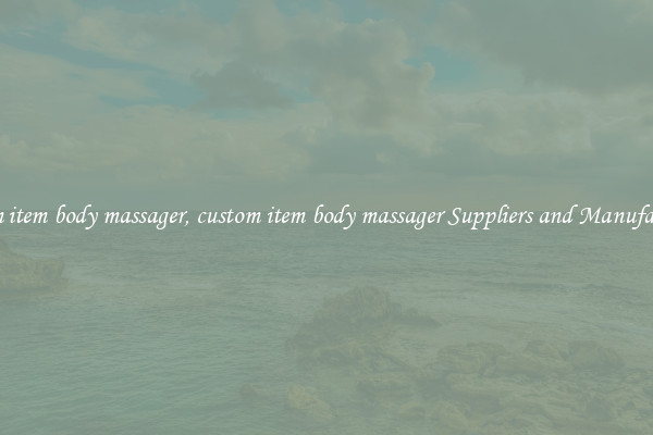 custom item body massager, custom item body massager Suppliers and Manufacturers