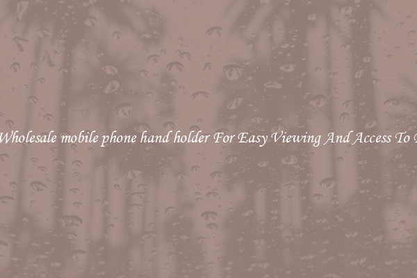 Solid Wholesale mobile phone hand holder For Easy Viewing And Access To Phones