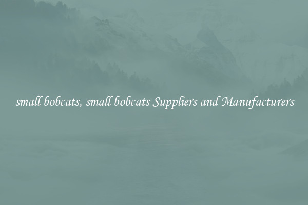 small bobcats, small bobcats Suppliers and Manufacturers