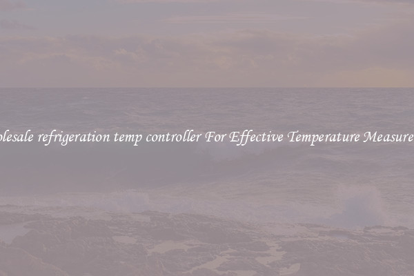 Wholesale refrigeration temp controller For Effective Temperature Measurement