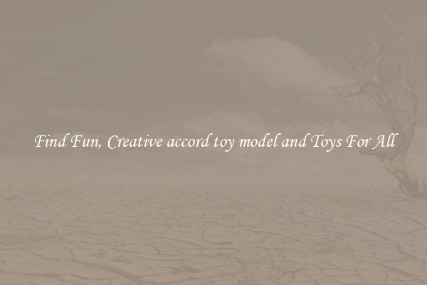Find Fun, Creative accord toy model and Toys For All