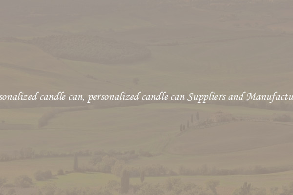 personalized candle can, personalized candle can Suppliers and Manufacturers