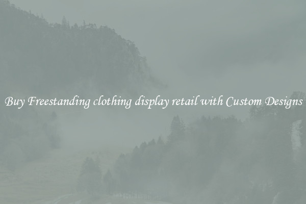 Buy Freestanding clothing display retail with Custom Designs