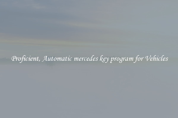 Proficient, Automatic mercedes key program for Vehicles