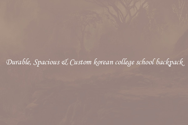 Durable, Spacious & Custom korean college school backpack
