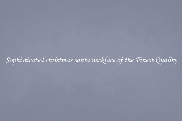 Sophisticated christmas santa necklace of the Finest Quality