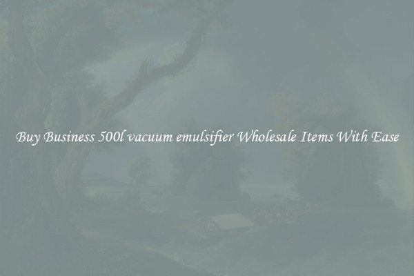 Buy Business 500l vacuum emulsifier Wholesale Items With Ease